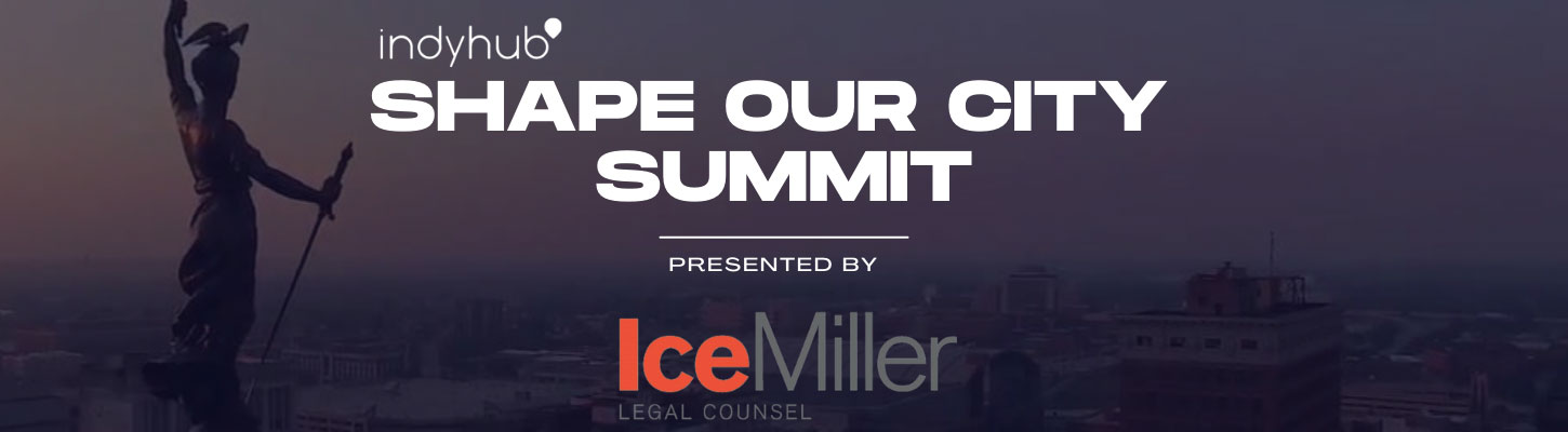 Shape (Y)our Future Summit presented by Ice Miller LLP - IndyHub